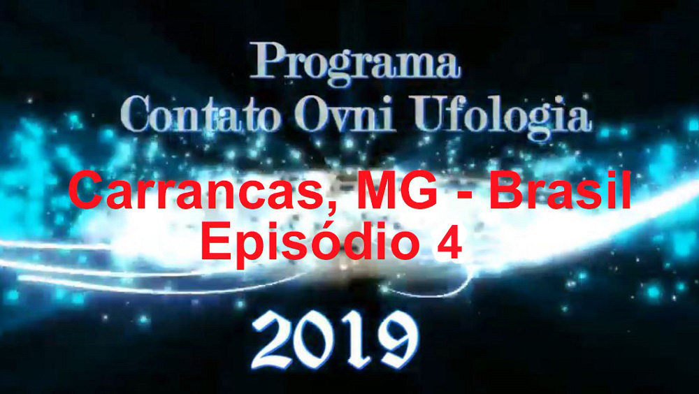 Programa Contato OVNI Ufologia 2019 – Carrancas MG: Uma cidade visitada por OVNIs – 4º Episódio