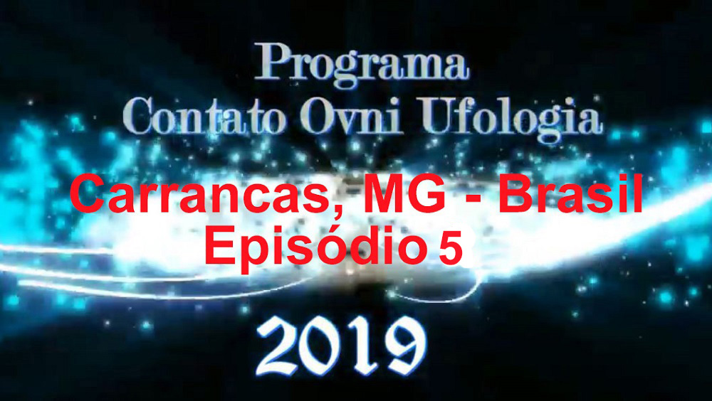 Programa Contato OVNI Ufologia 2019 – Carrancas MG: Uma cidade visitada por OVNIs – 5º Episódio