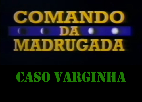 Inédito! Comando da Madrugada Caso Varginha 02/06/1996, completo